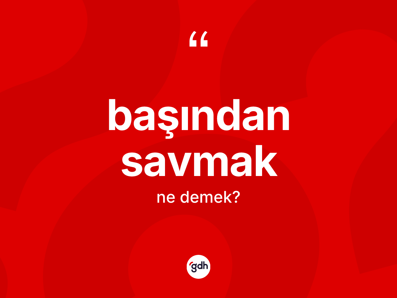 Başından savmak ne demek? Başından savmak ifadesinin özellikleri nelerdir?