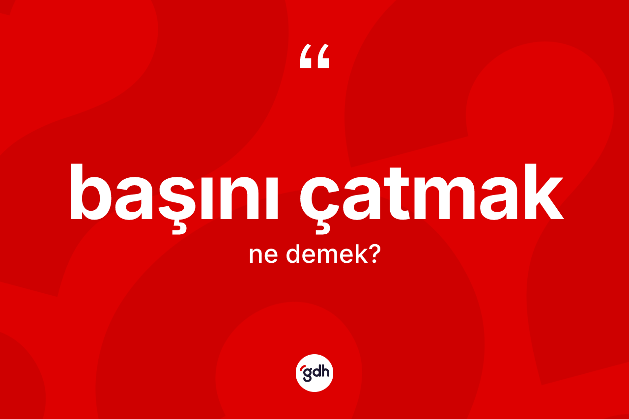 Başını çatmak ifadesinin kısaca tanımı nedir? Başını çatmak ifadesi hangi durumlarda kullanılır