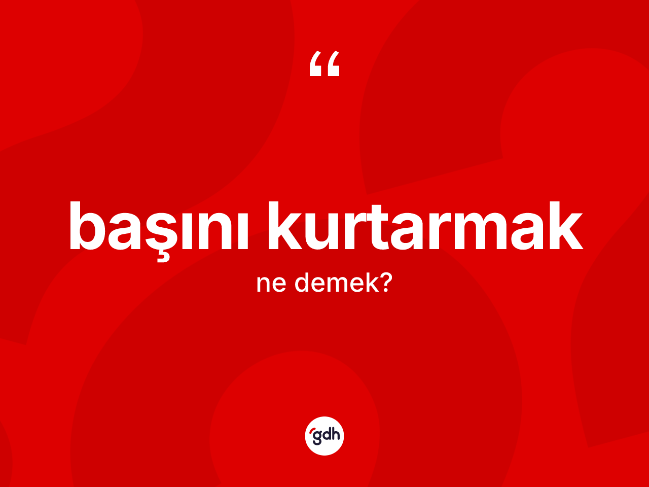 Başını kurtarmak ifadesinin tanımı nedir? Başını kurtarmak sözü hangi durumlarda kullanılır?