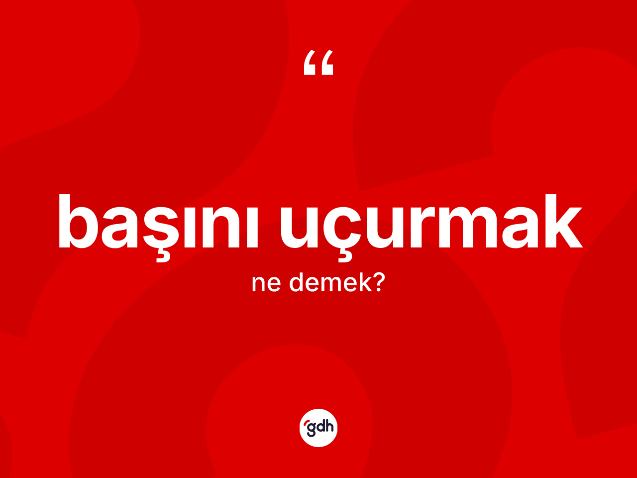 Başını uçurmak ne demektir? Başını uçurmak ifadesinin özellikleri nelerdir?