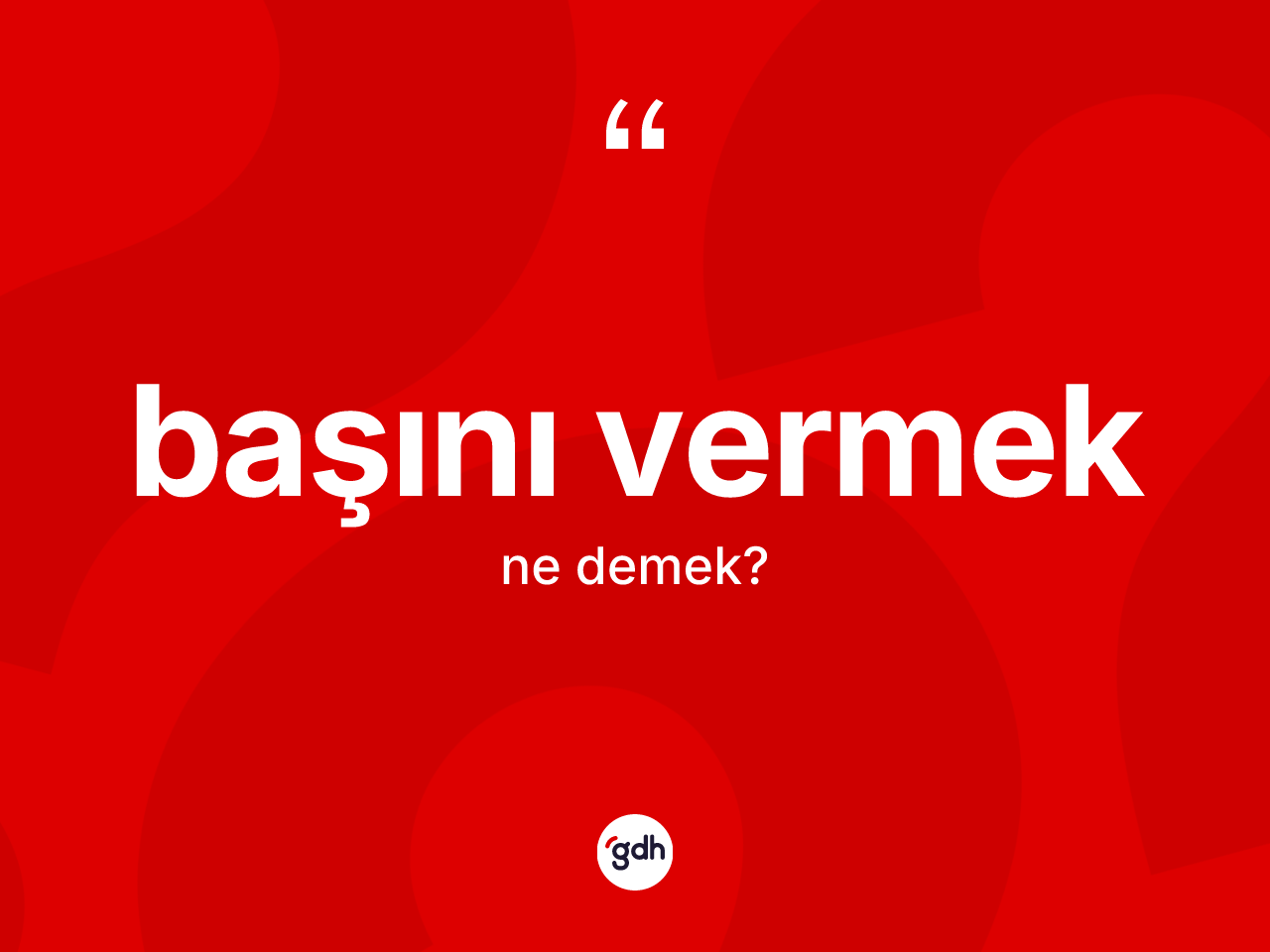 Başını vermek ifadesi ne anlama gelir? Başını vermek ifadesinin kaç farklı anlamı var?