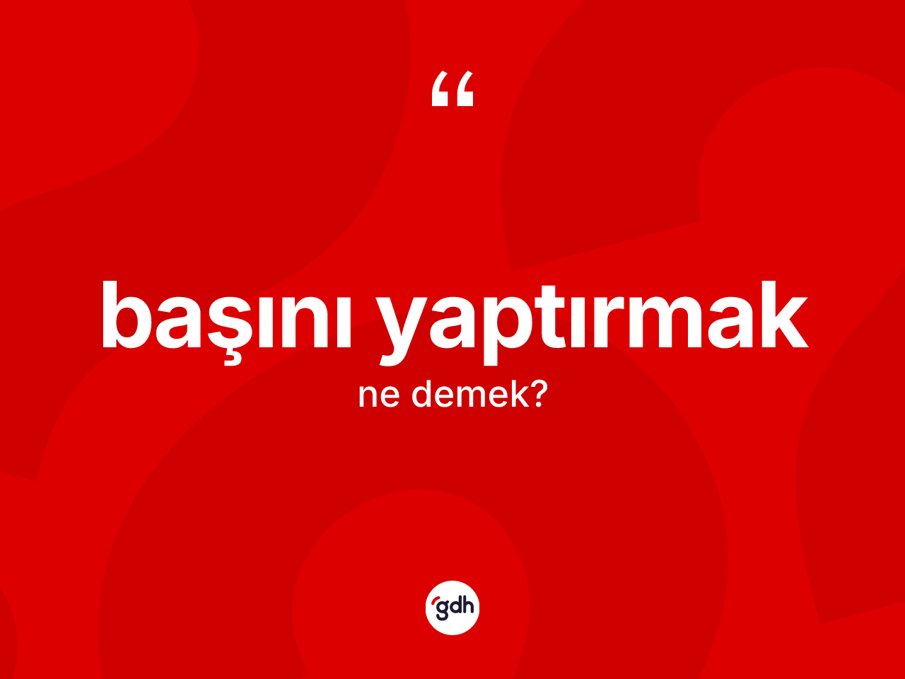 Başını yaptırmak ifadesi ne demektir? Başını yaptırmak ifadesinin TDK'ya göre açıklaması nedir?