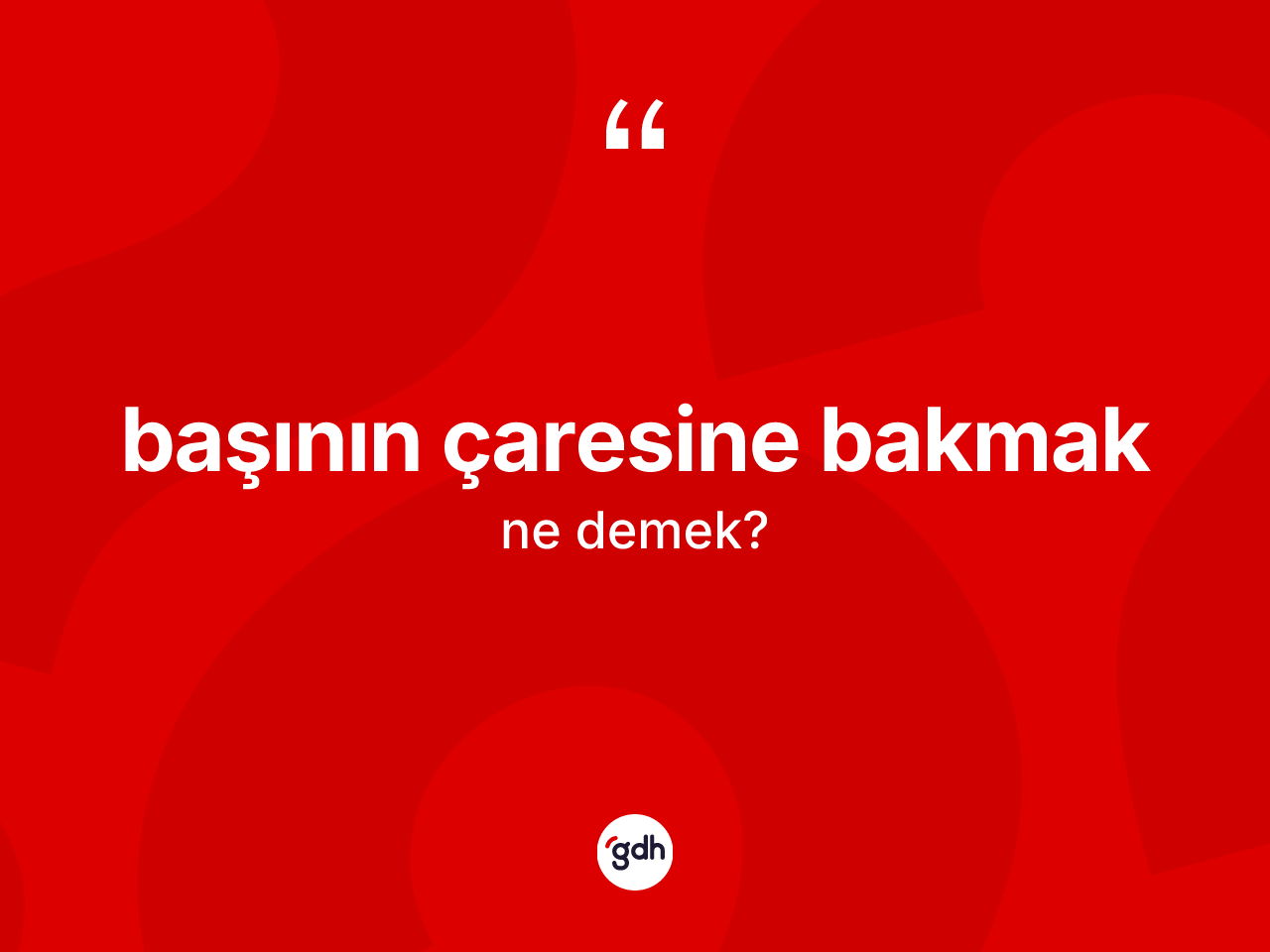 Başının çaresine bakmak ifadesinin tanımı nedir? Başının çaresine bakmak ifadesinin sözlük anlamı nedir?
