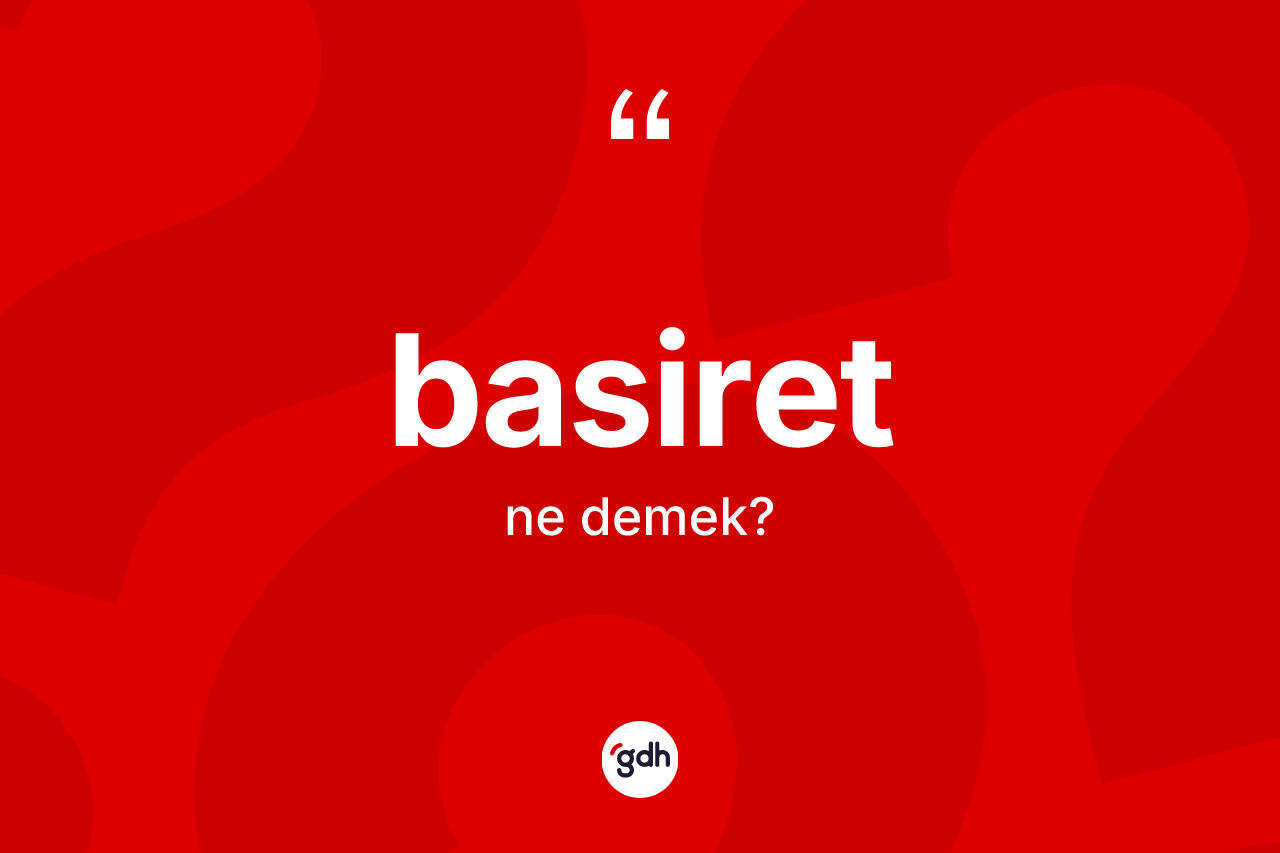 Basiret ne anlama gelir?