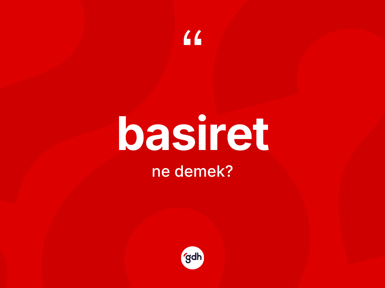 Basiret ne anlama gelir? Basiretin TDK'ya göre anlamı nedir?