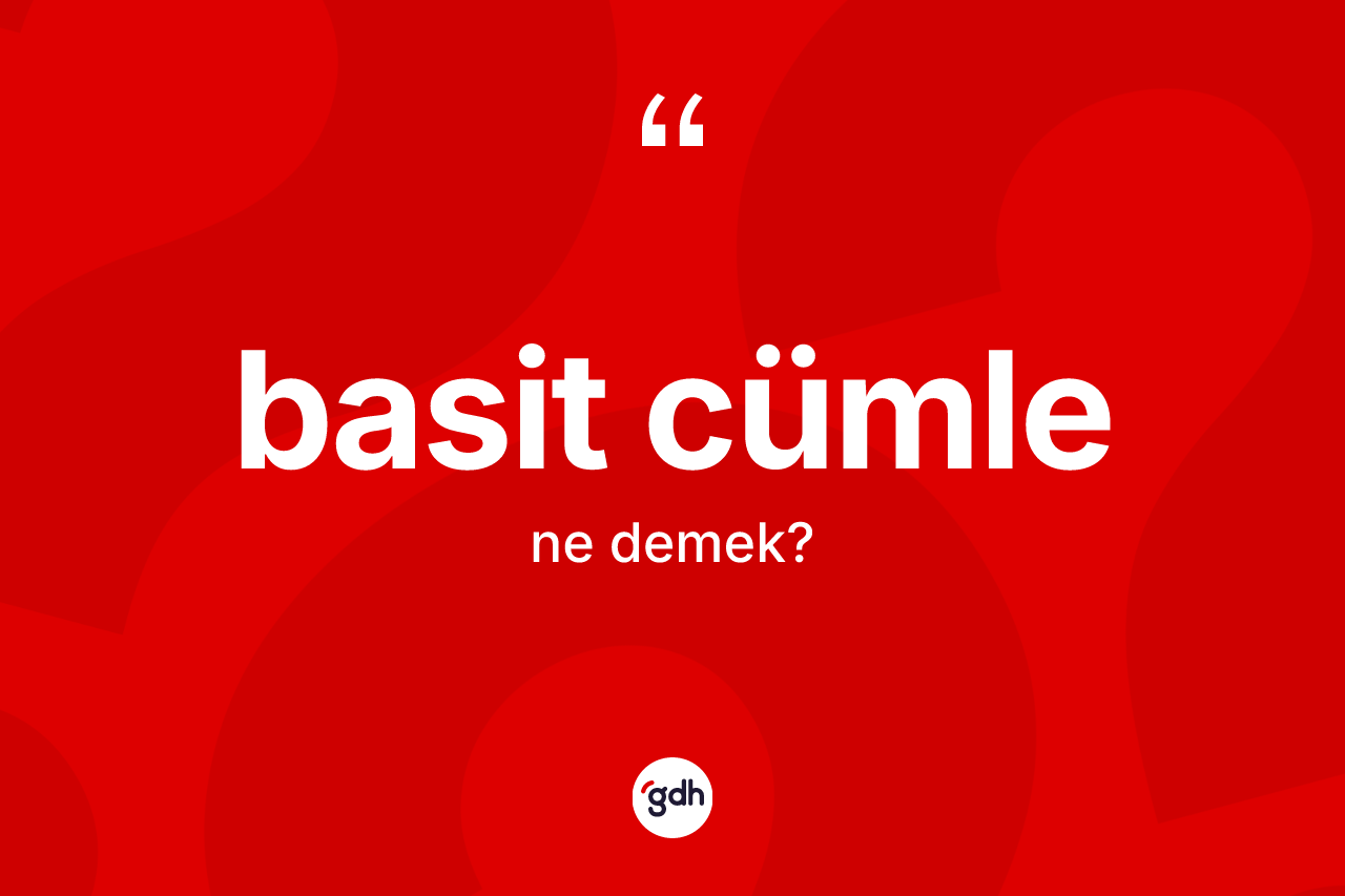 Basit cümle nedir? Basit cümlenin TDK'ya göre anlamı nedir?