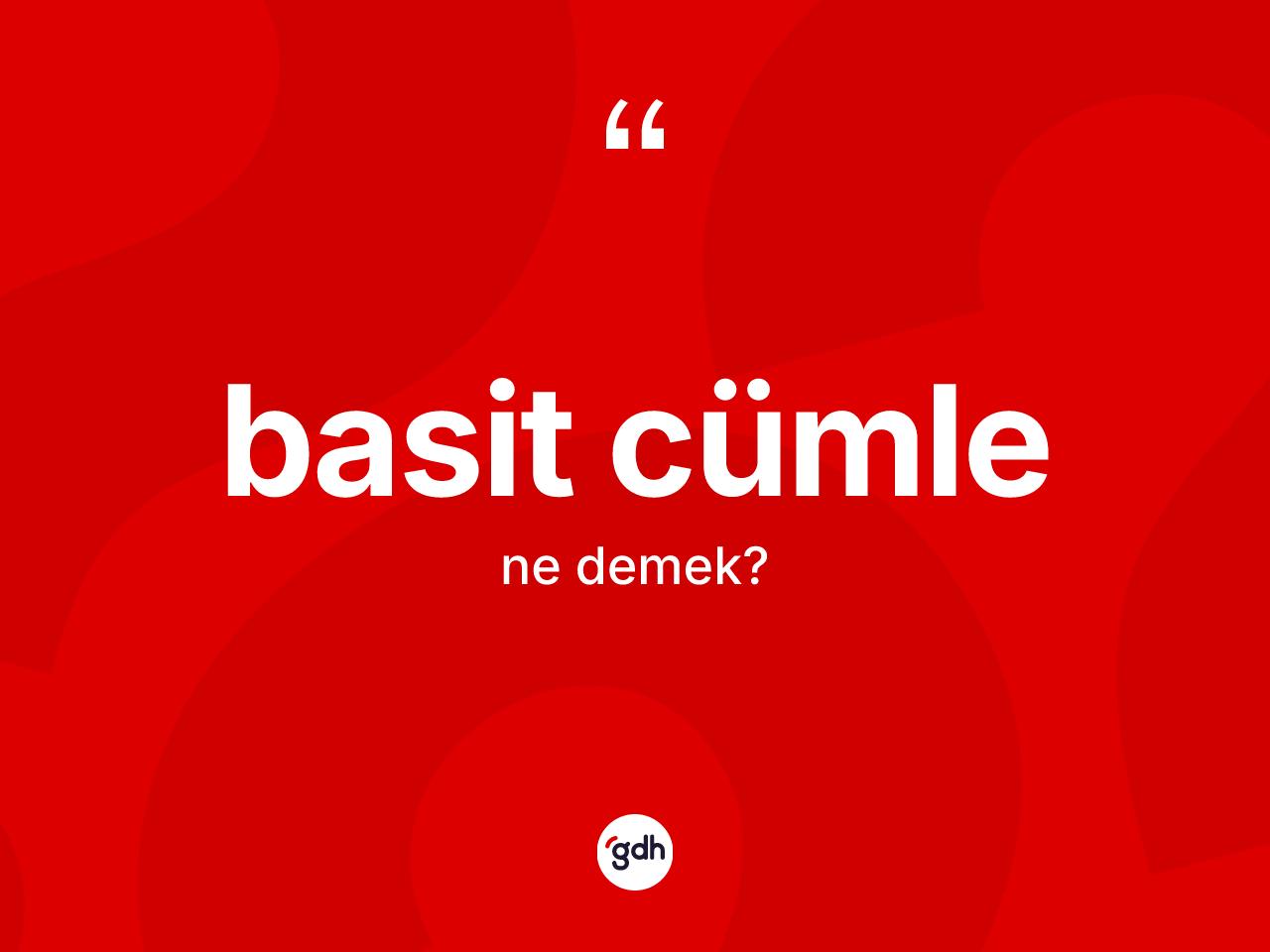 Basit cümle nedir? Basit cümlenin TDK'ya göre anlamı nedir?