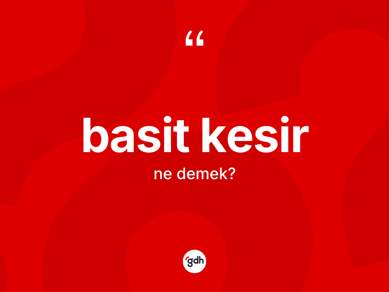 Basit kesir kelimesinin sözlükteki tanımı nedir? Basit kesirin TDK'ya göre anlamı nedir?