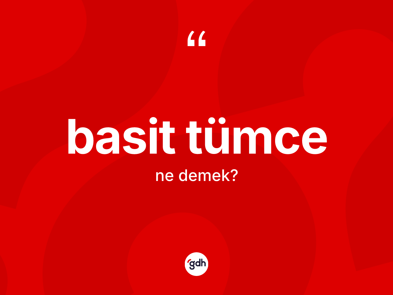 Basit tümce kelimesinin tanımı nedir? Basit tümcenin TDK'ya göre anlamı nedir?