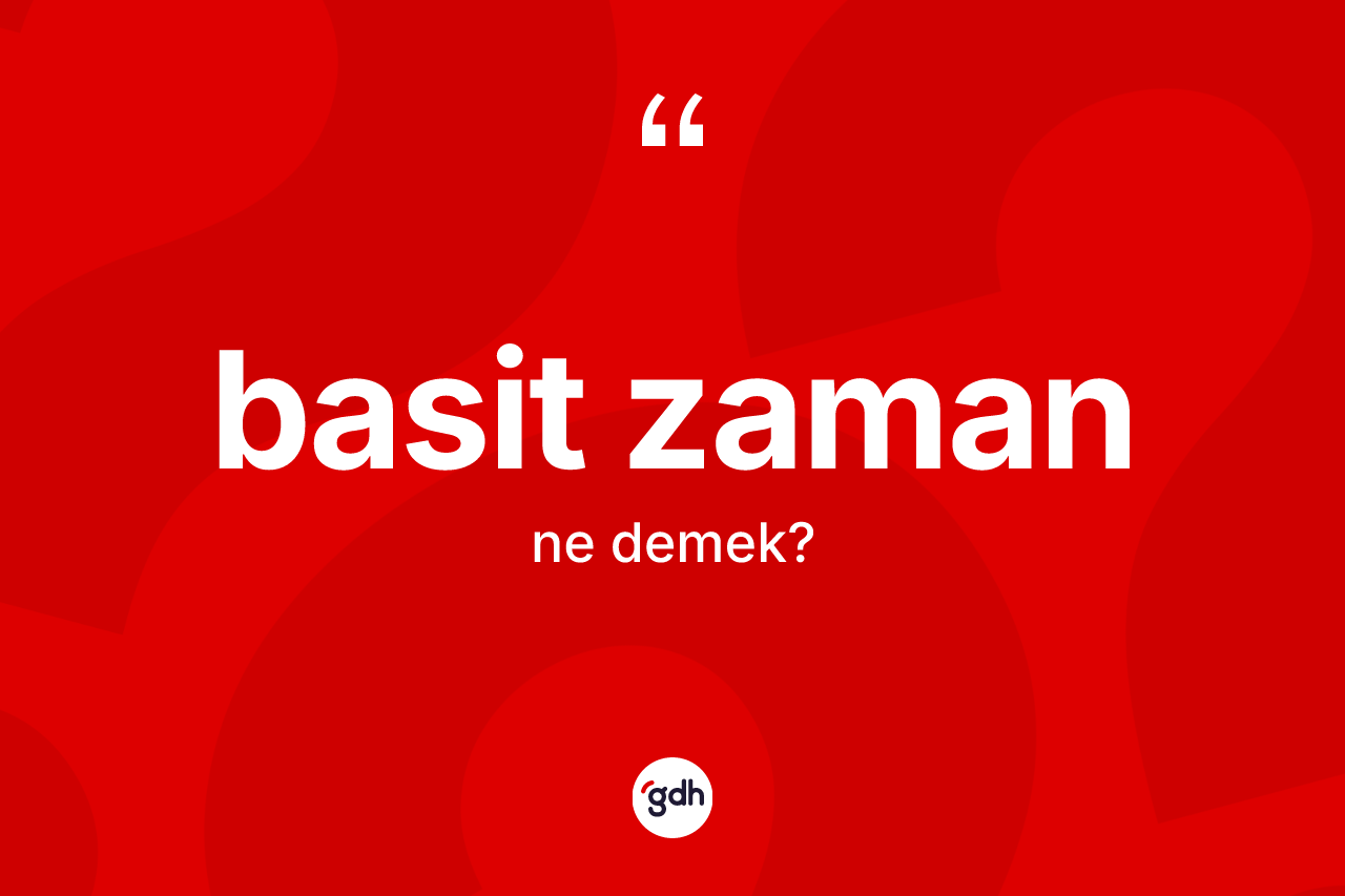 Basit zaman kelimesi ne anlama gelir?
