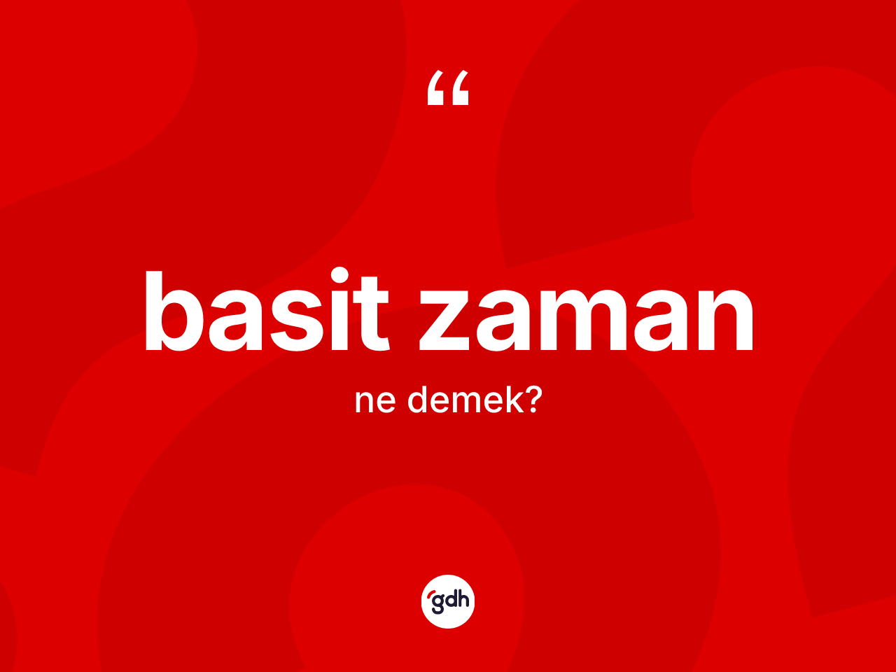 Basit zaman kelimesi ne anlama gelir? Basit zaman kelimesinin özellikleri nelerdir?
