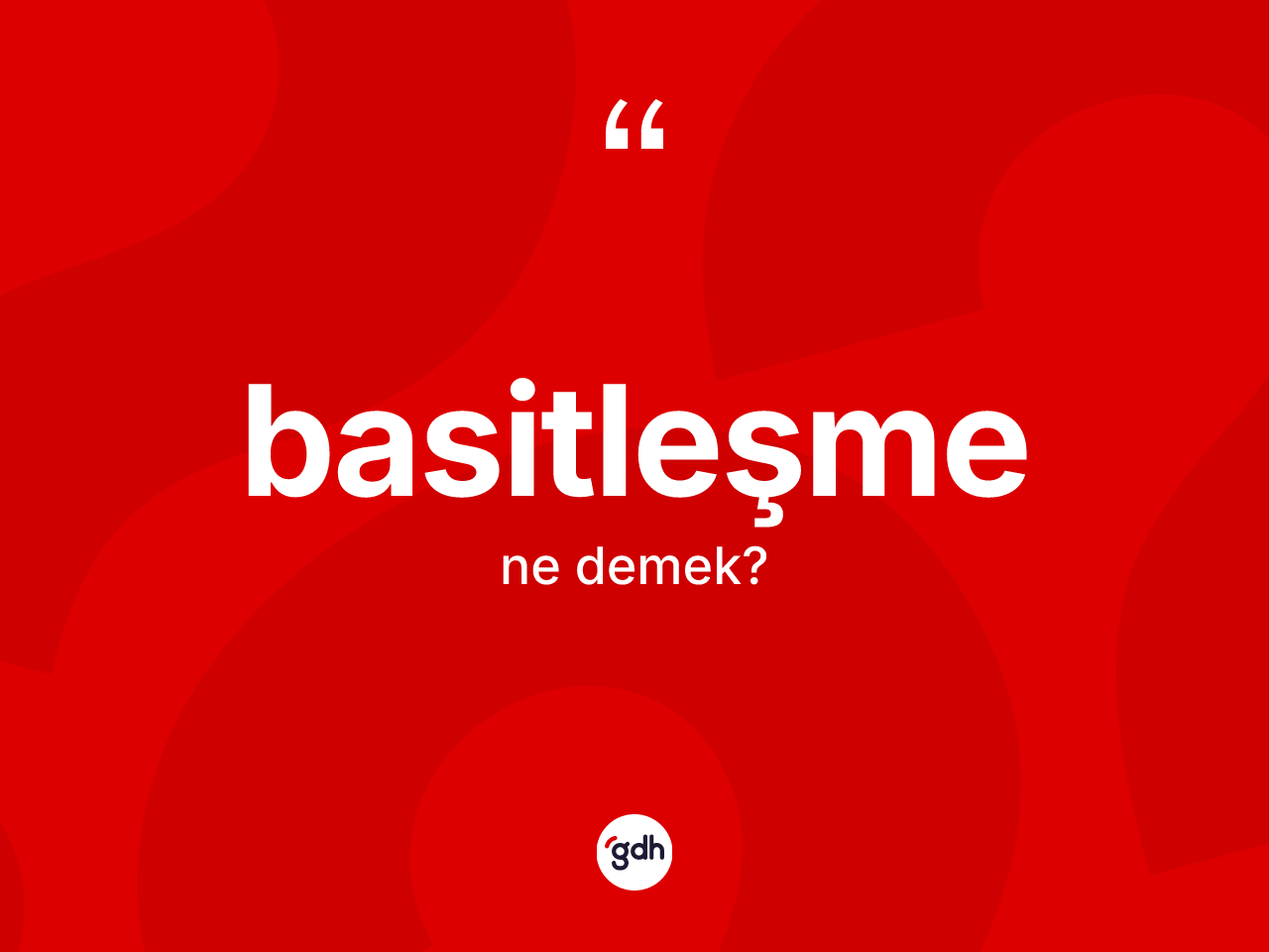 Basitleşme kelimesinin anlamı nedir? Basitleşme kelimesinin özellikleri nelerdir?