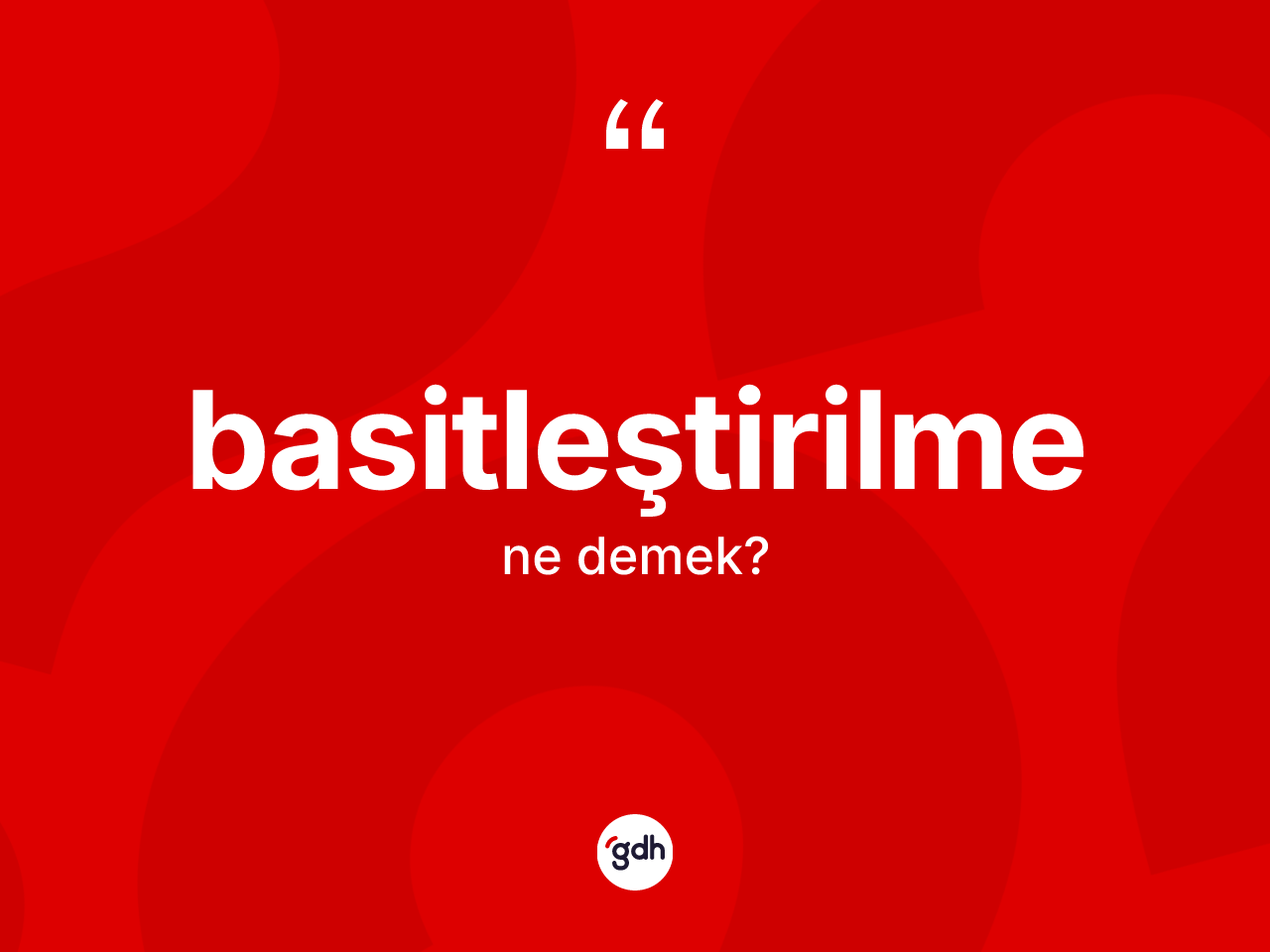 Basitleştirilme kelimesinin tanımı nedir? Basitleştirilmenin TDK'ya göre anlamı nedir?