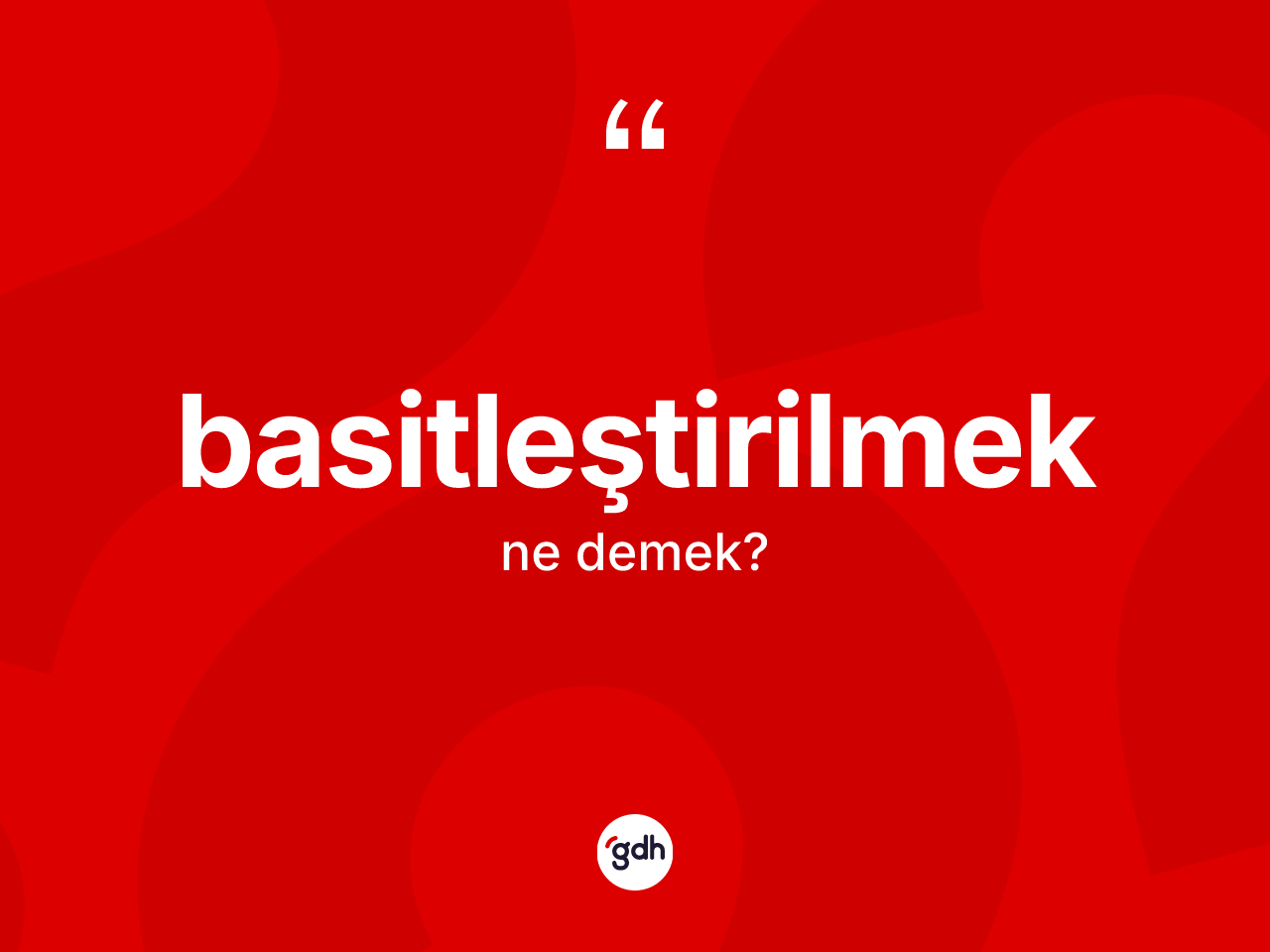 Basitleştirilmek kelimesi ne demek? Basitleştirilmeğin kısaca tanımı nedir?