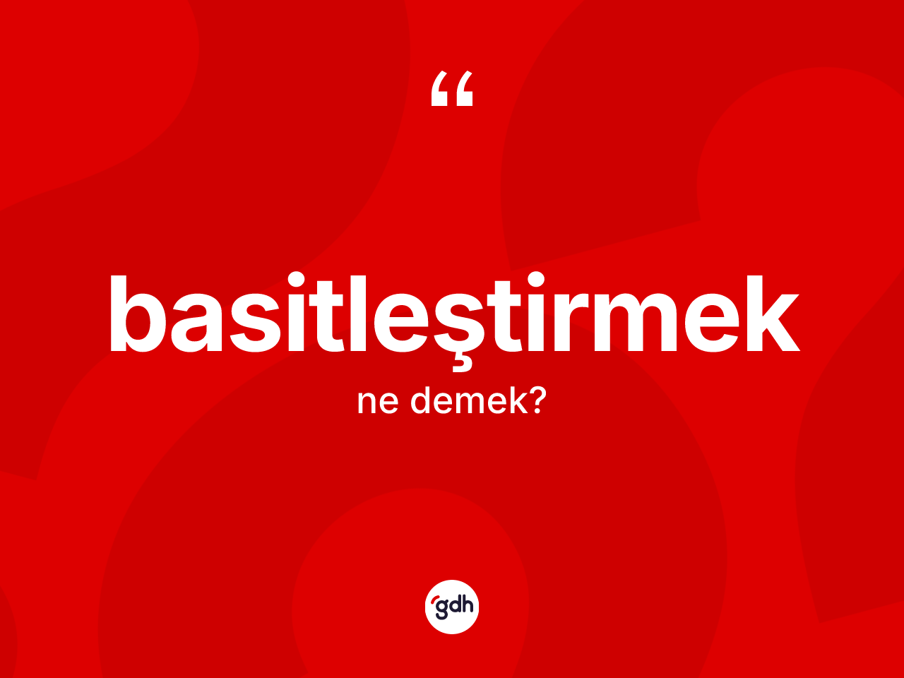 Basitleştirmek kelimesi nedir? Basitleştirmeğin halk arasındaki kullanımı nasıldır?