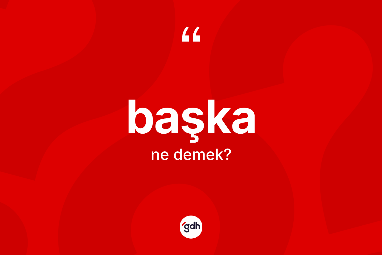 Başka kelimesi nedir?