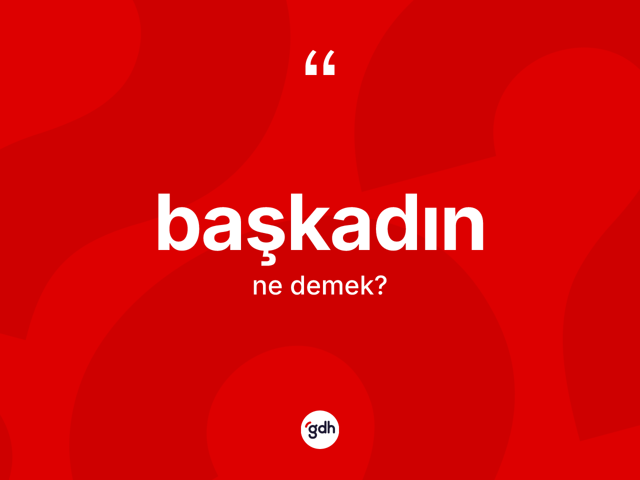 Başkadın kelimesinin sözlükteki tanımı nedir? Başkadın kelimesinin özellikleri nelerdir?