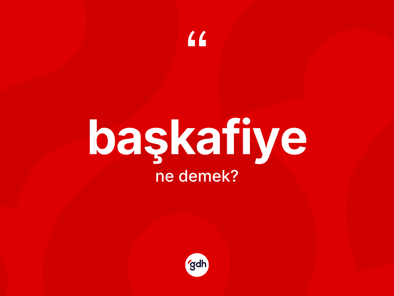 Başkafiye kelimesinin sözlükteki tanımı nedir? Başkafiye kelimesinin kaç farklı anlamı var?