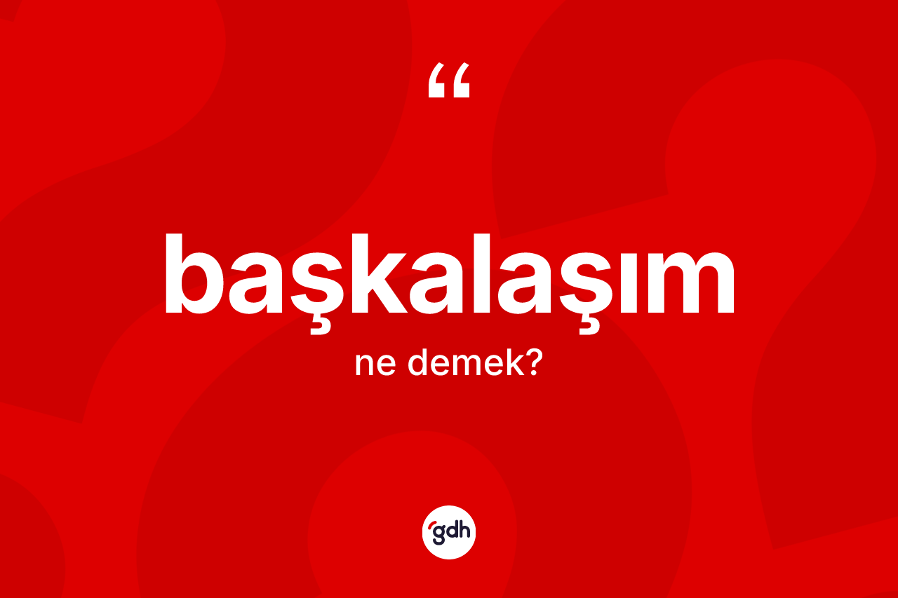 Başkalaşım kelimesinin anlamı nedir?