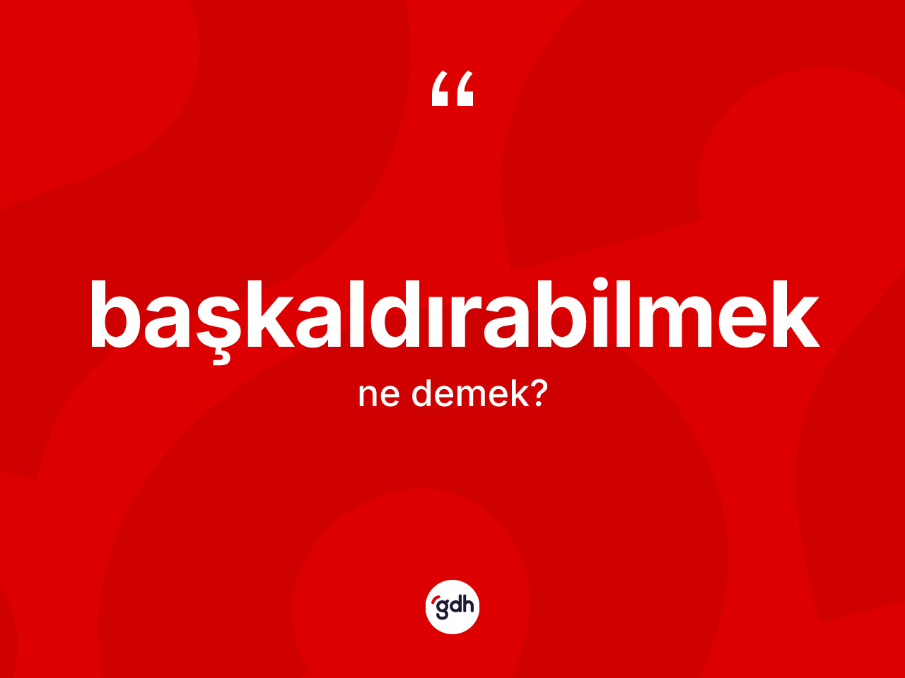 Başkaldırabilmek nedir? Başkaldırabilmeğin TDK'ya göre anlamı nedir?
