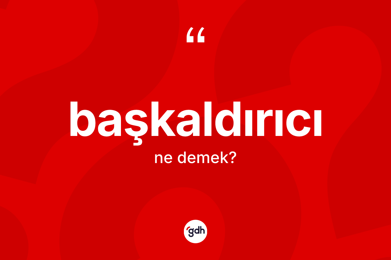 Başkaldırıcı kelimesinin tanımı nedir?