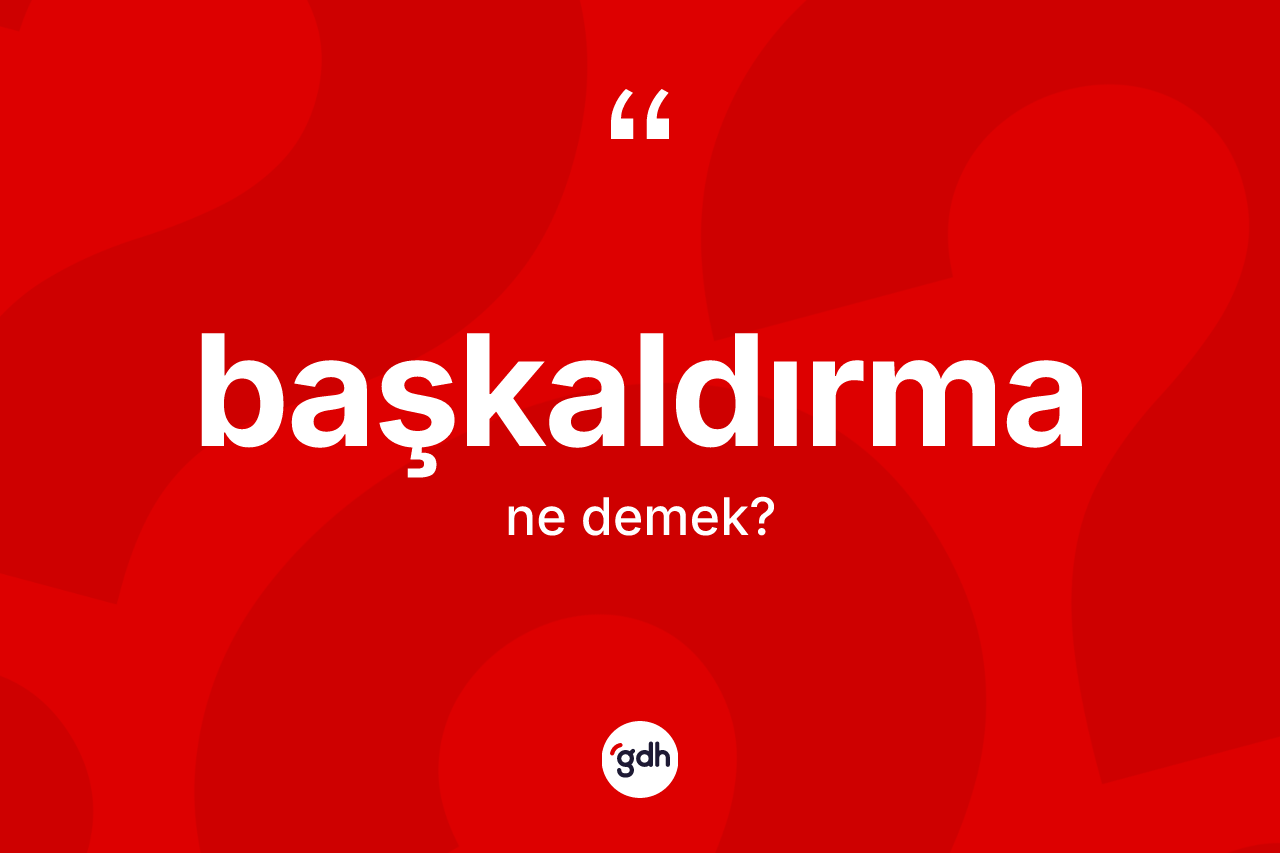 Başkaldırma kelimesinin anlamı nedir? Başkaldırmanın TDK'ya göre anlamı nedir?