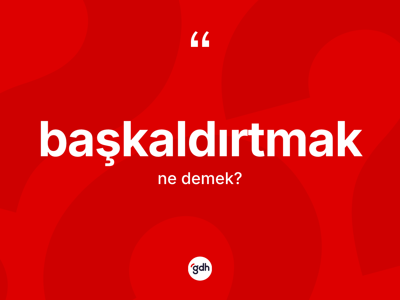 Başkaldırtmak kelimesinin tanımı nedir? Başkaldırtmak kelimesinin TDK anlamı nedir?