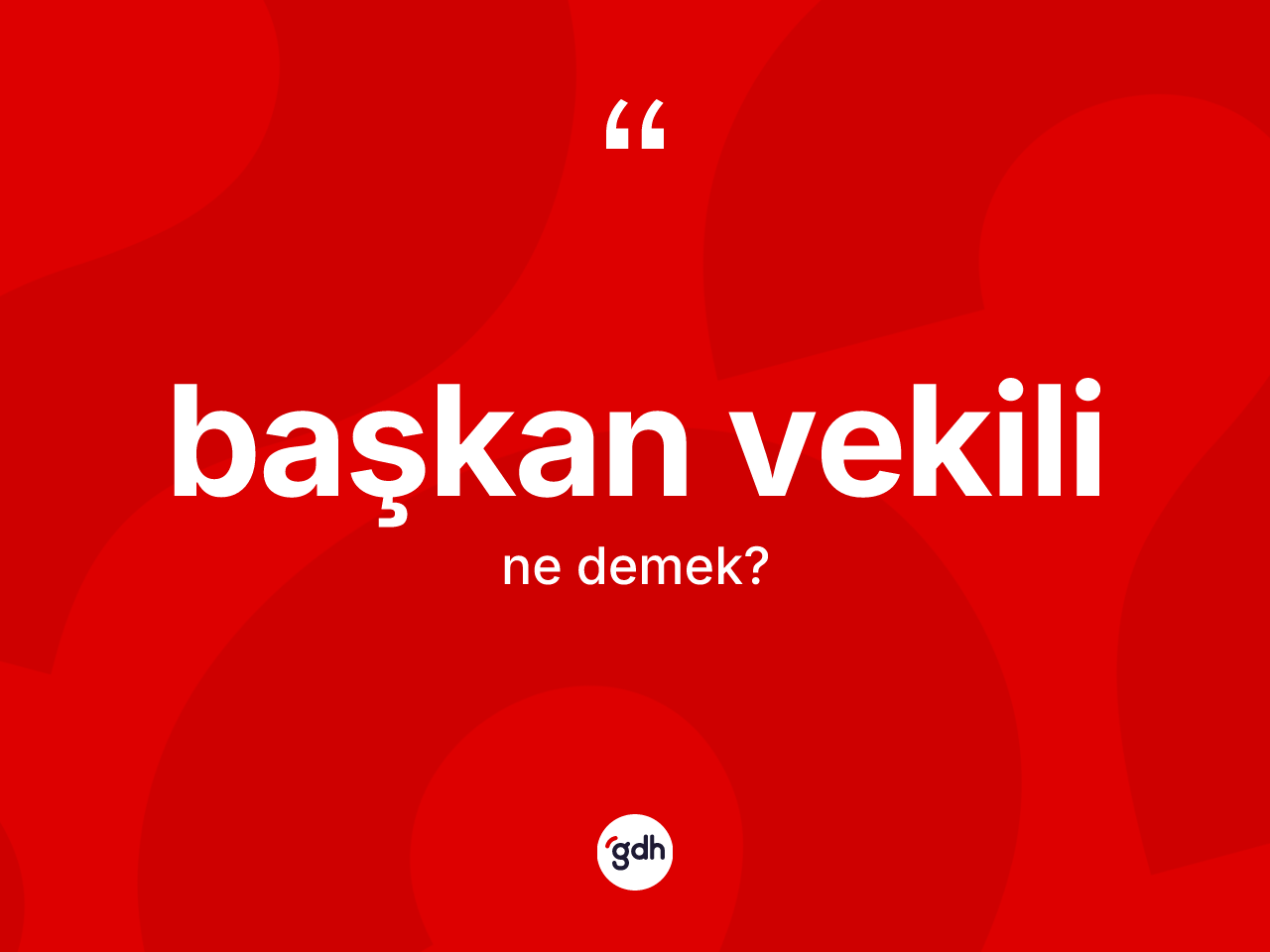 Başkan vekili kelimesinin sözlükteki tanımı nedir? Başkan vekilinin TDK'ya göre anlamı nedir?