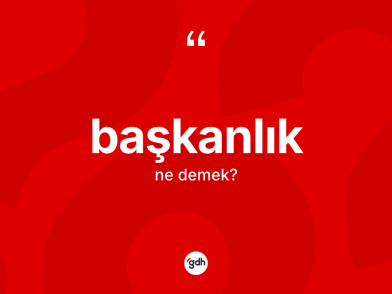 Başkanlık kelimesinin anlamı nedir? Başkanlık kelimesinin özellikleri nelerdir?