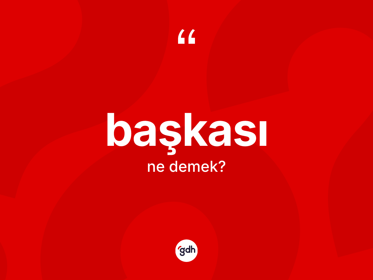 Başkası ne demek? Başkası kelimesinin kaç farklı anlamı var?