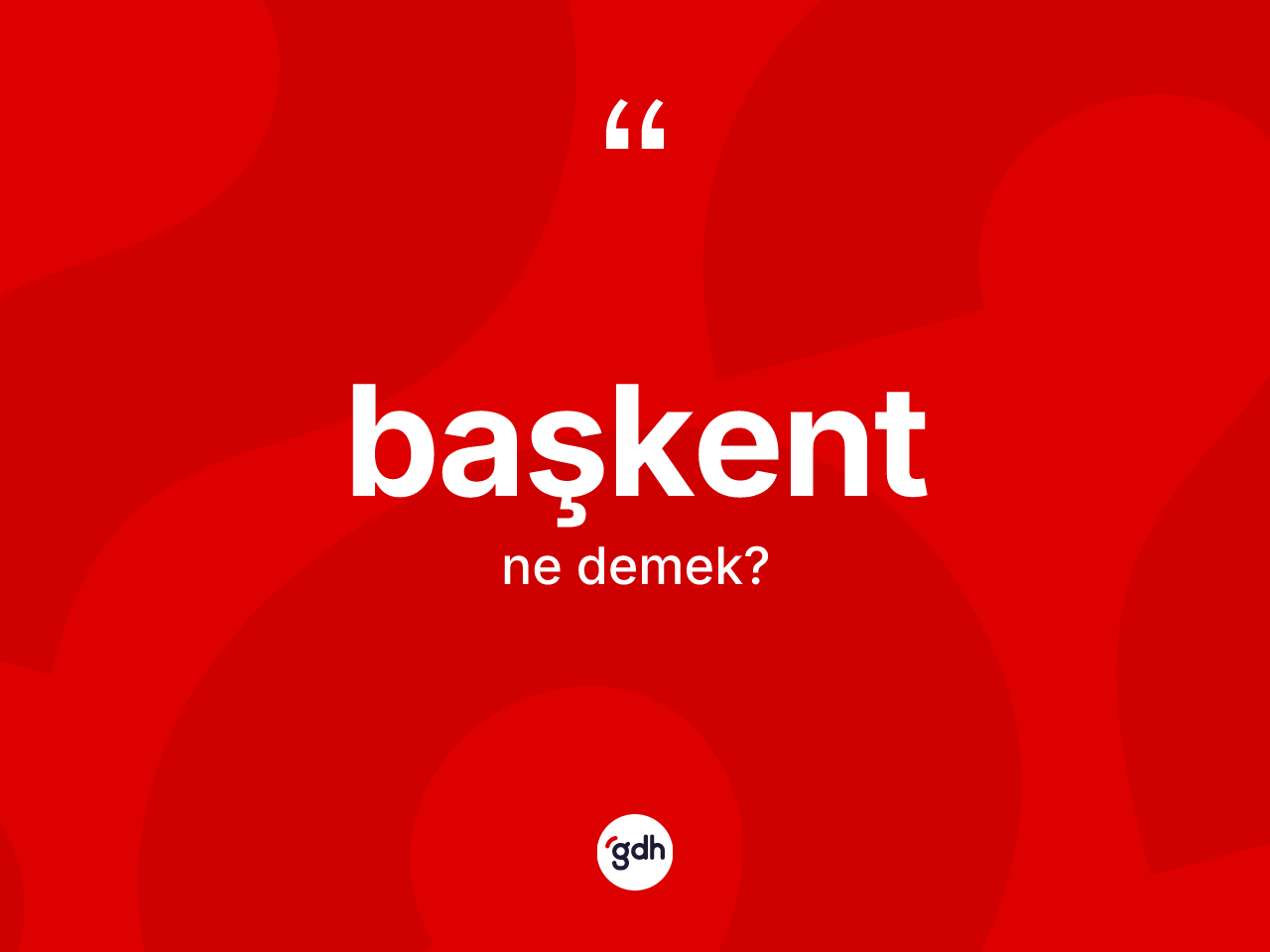 Başkent kelimesinin sözlükteki tanımı nedir? Başkentin sözlükteki anlamı nedir?