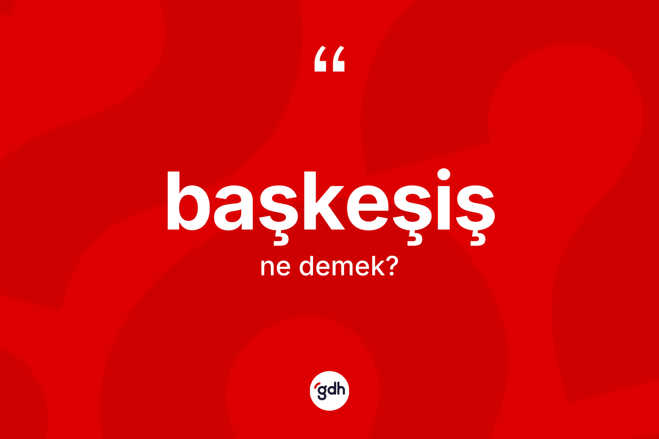 Başkeşiş ne demek?