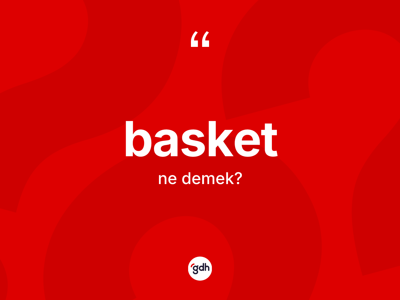 Basket nedir? Basket kelimesinin TDK anlamı nedir?