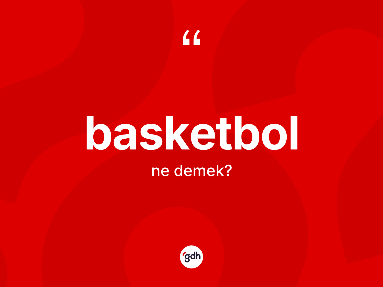 Basketbol kelimesi ne demek? Basketbol kelimesinin özellikleri nelerdir?