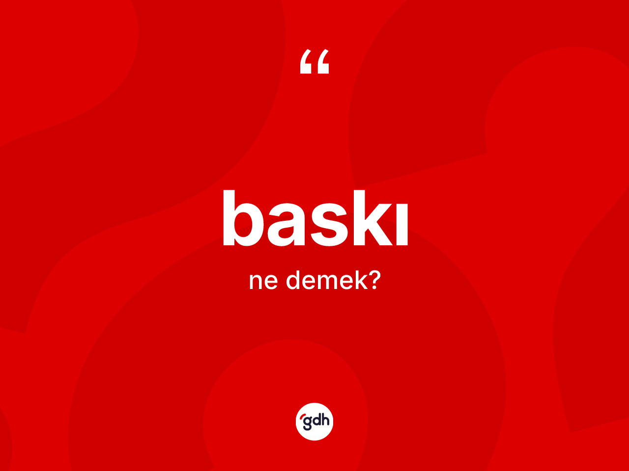 Baskı kelimesi nedir? Baskının sözlükteki anlamı nedir?