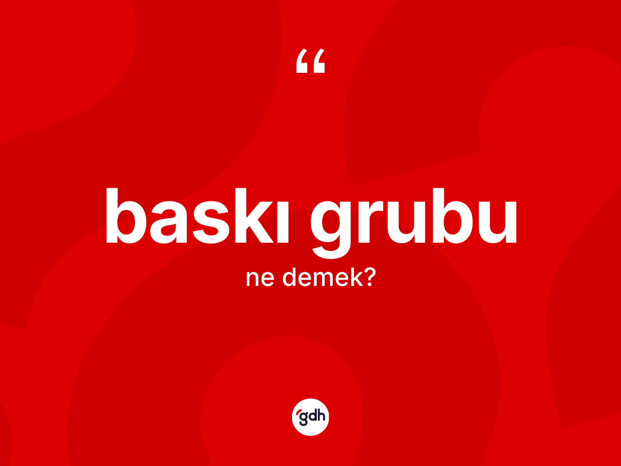 Baskı grubu kelimesi nedir? Baskı grubu kelimesinin TDK'ya göre açıklaması nedir?
