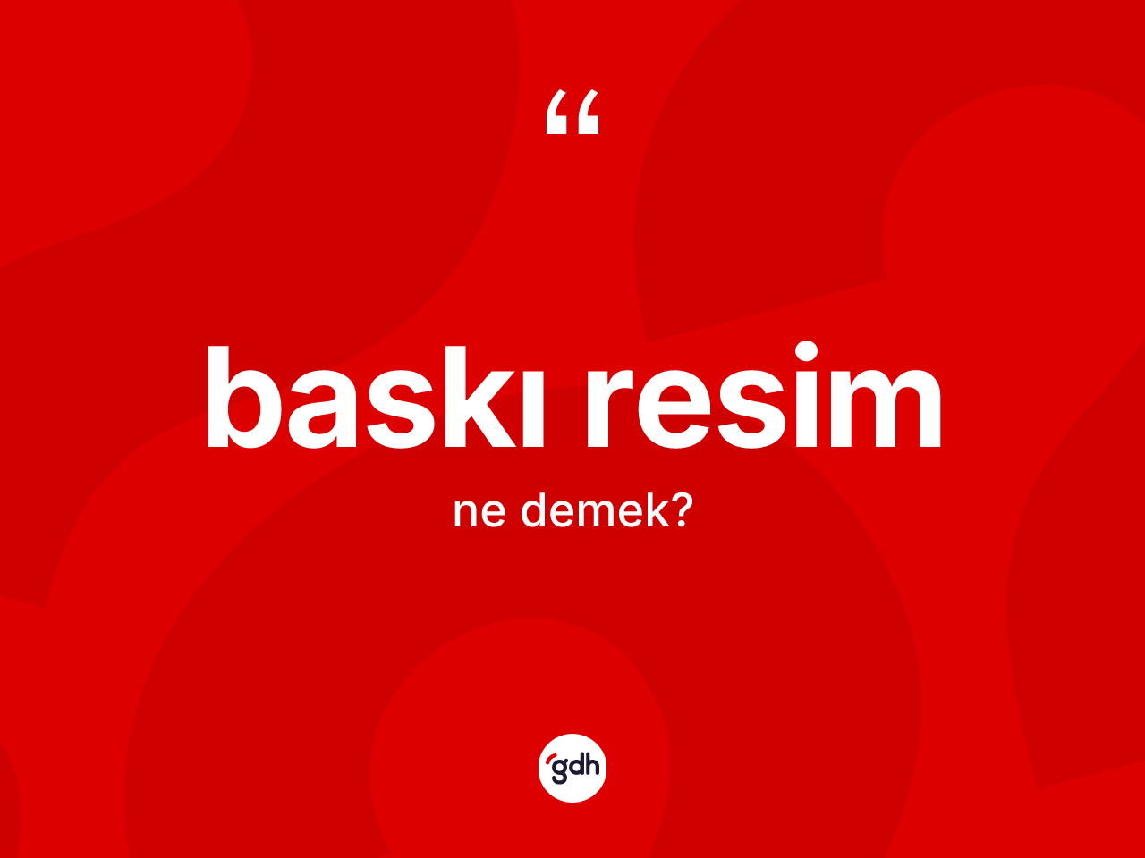 Baskı resim kelimesinin sözlükteki tanımı nedir? Baskı resimin TDK'ya göre anlamı nedir?