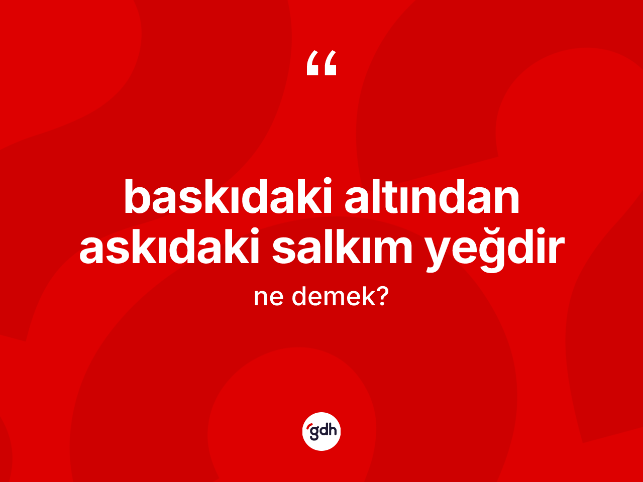 Baskıdaki altından askıdaki salkım yeğdir ifadesinin kısaca anlamı nedir? Baskıdaki altından askıdaki salkım yeğdir sözü hangi durumlarda kullanılır?