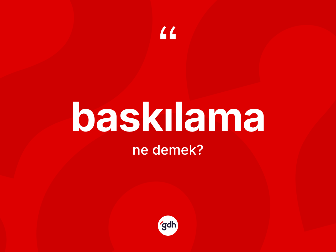 Baskılama kelimesinin anlamı nedir? Baskılamanın sözlükteki anlamı nedir?