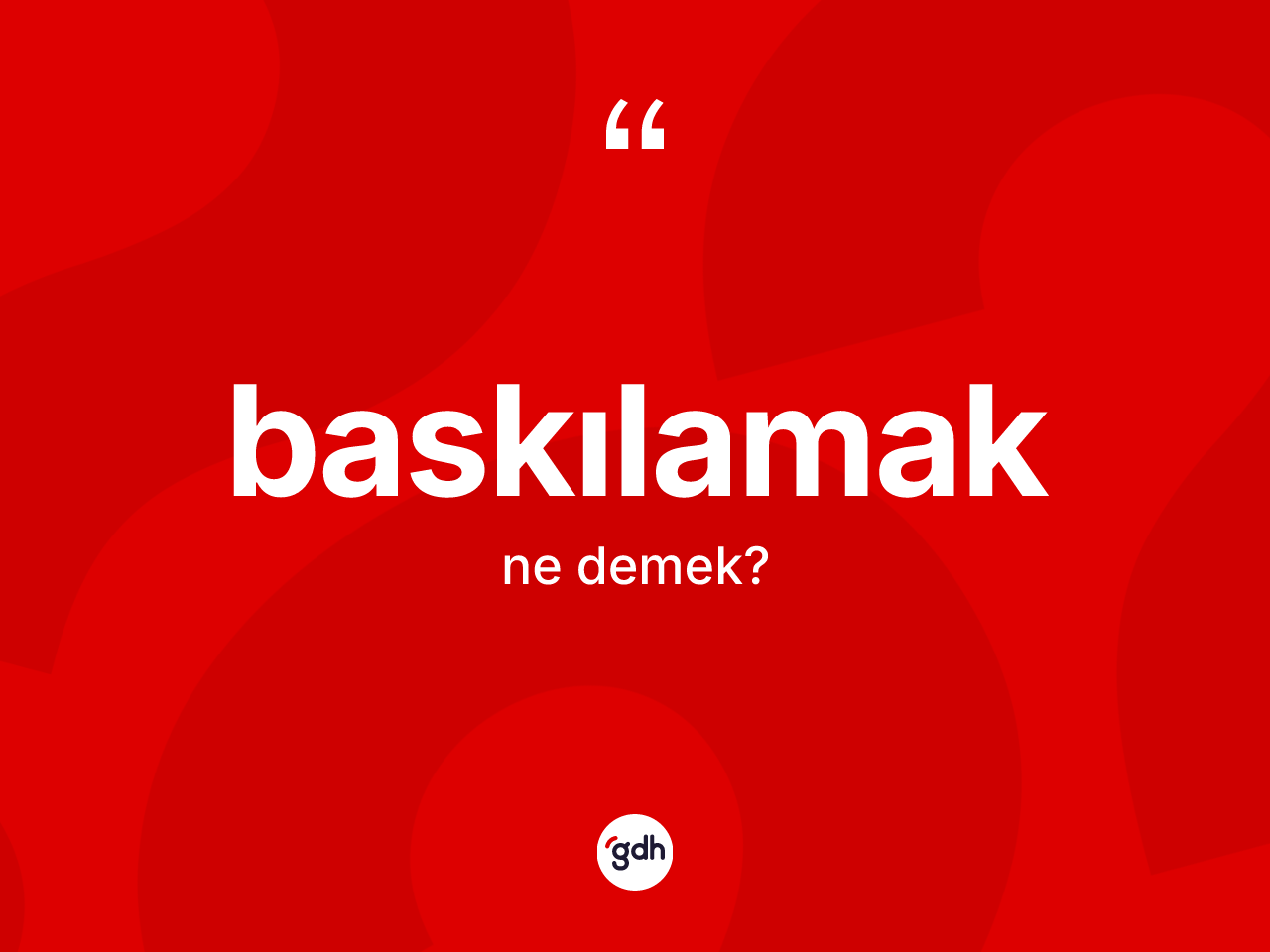 Baskılamak kelimesinin anlamı nedir? Baskılamak kelimesinin TDK anlamı nedir?