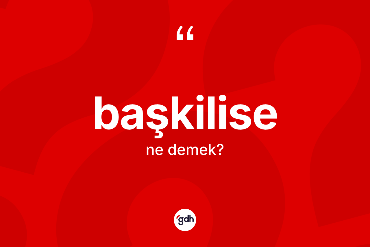 Başkilise kelimesi ne demek?