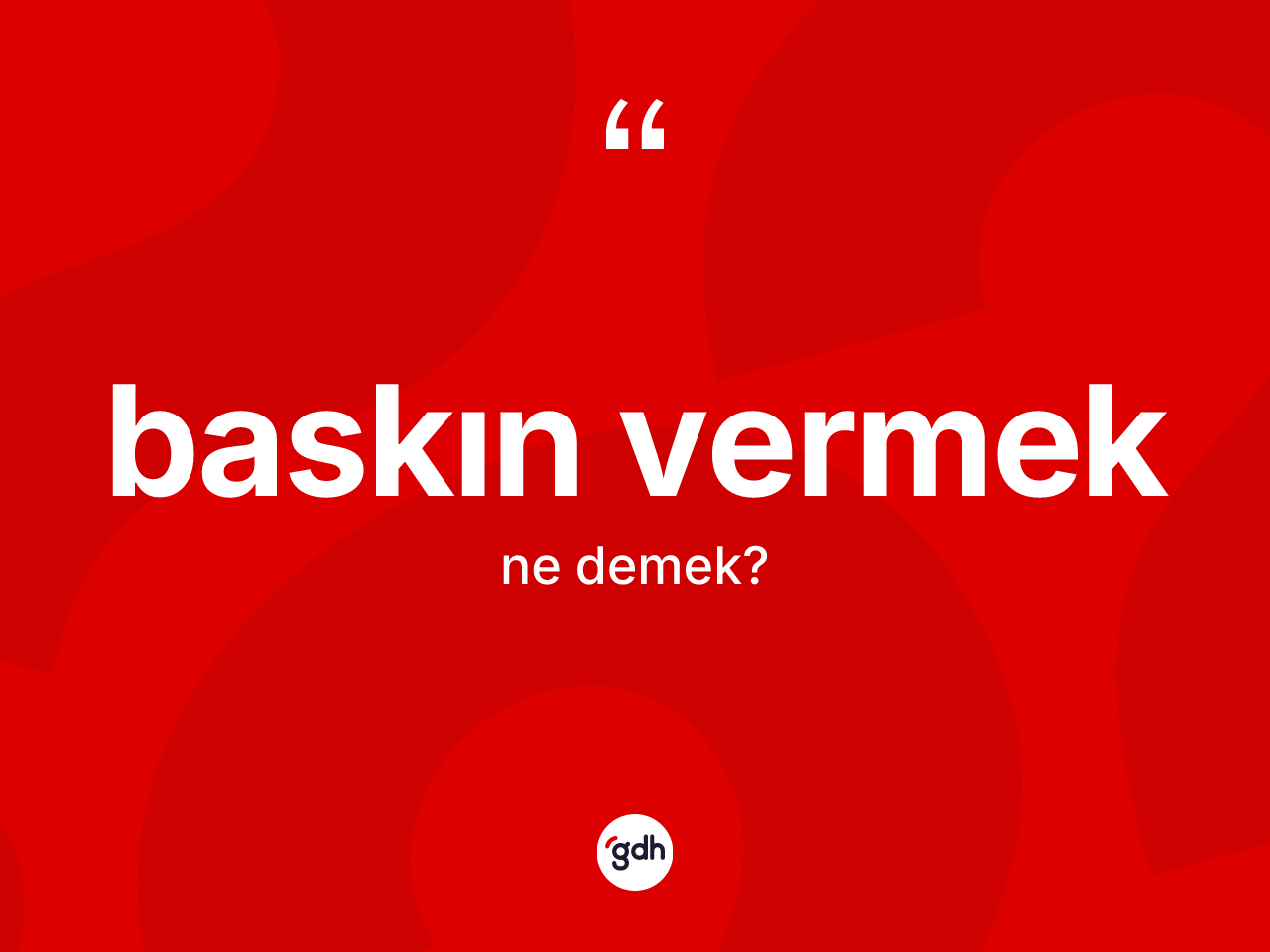 Baskın vermek sözü ne demek? Baskın vermek sözü nerede kullanılır?
