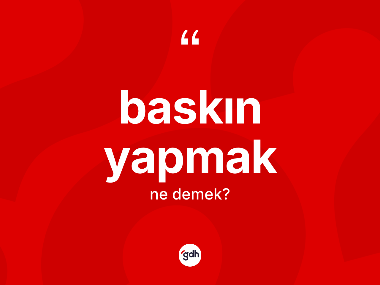 Baskın yapmak ifadesinin anlamı nedir? Baskın yapmak ifadesi hangi durumlarda kullanılır