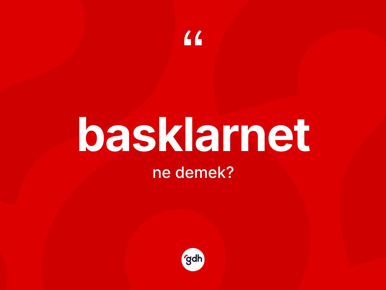 Basklarnet kelimesi ne anlama gelir? Basklarnetin kısaca tanımı nedir?