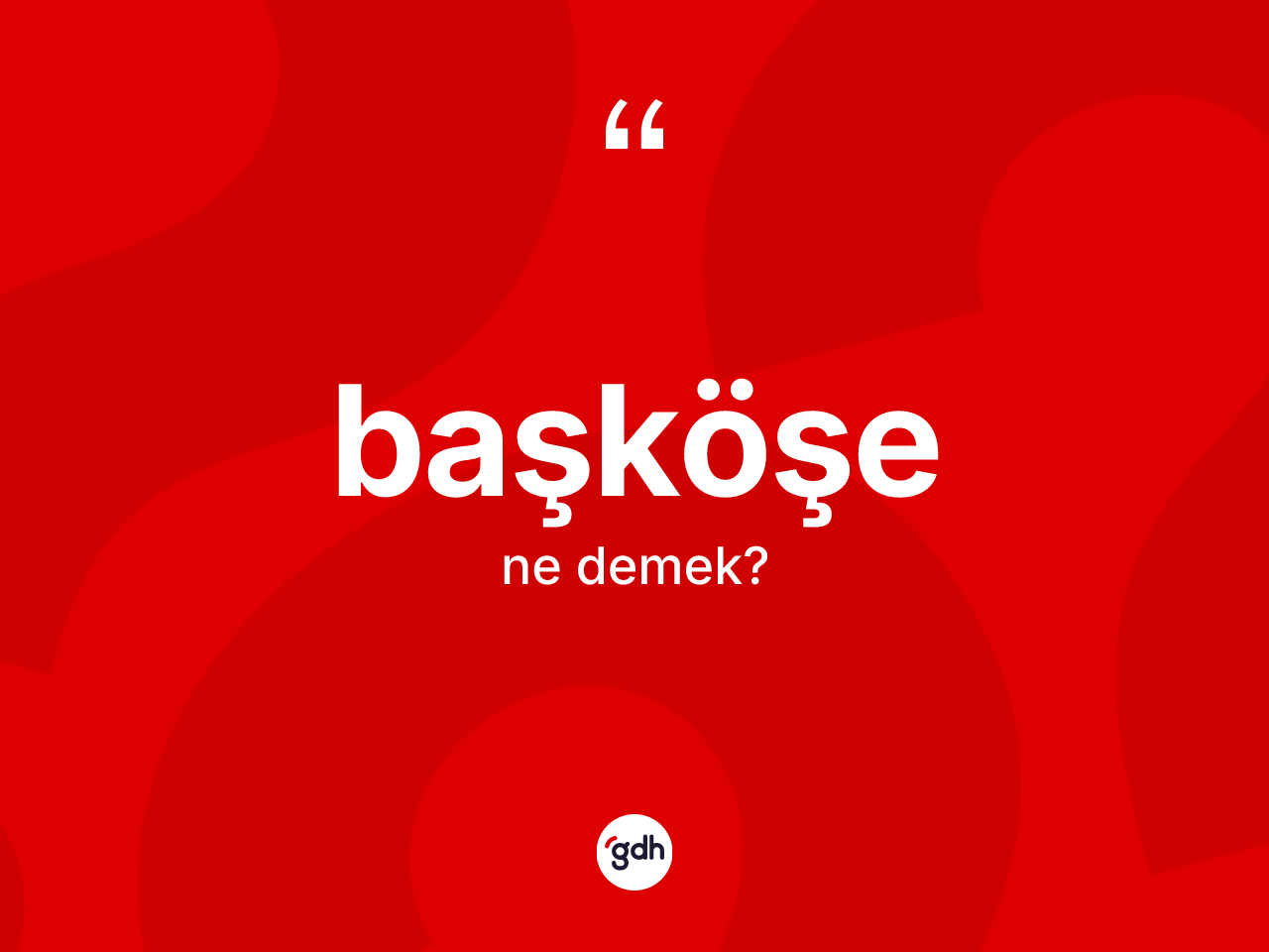 Başköşe kelimesinin anlamı nedir? Başköşe kelimesinin özellikleri nelerdir?