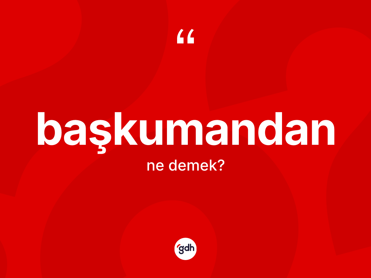 Başkumandan kelimesinin sözlükteki tanımı nedir? Başkumandanın TDK'ya göre anlamı nedir?