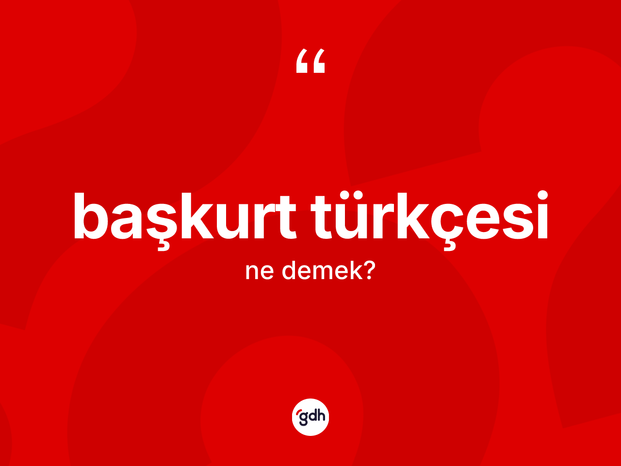Başkurt Türkçesi nedir? Başkurt Türkçesi'nin TDK'ya göre anlamı nedir?