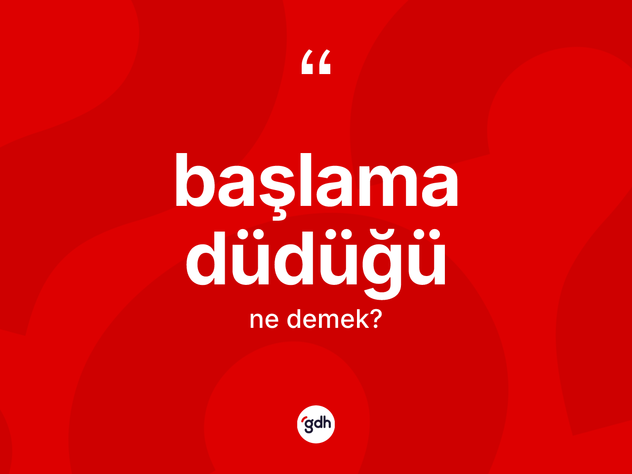 Başlama düdüğü kelimesi ne anlama gelir? Başlama düdüğünün TDK'ya göre anlamı nedir?