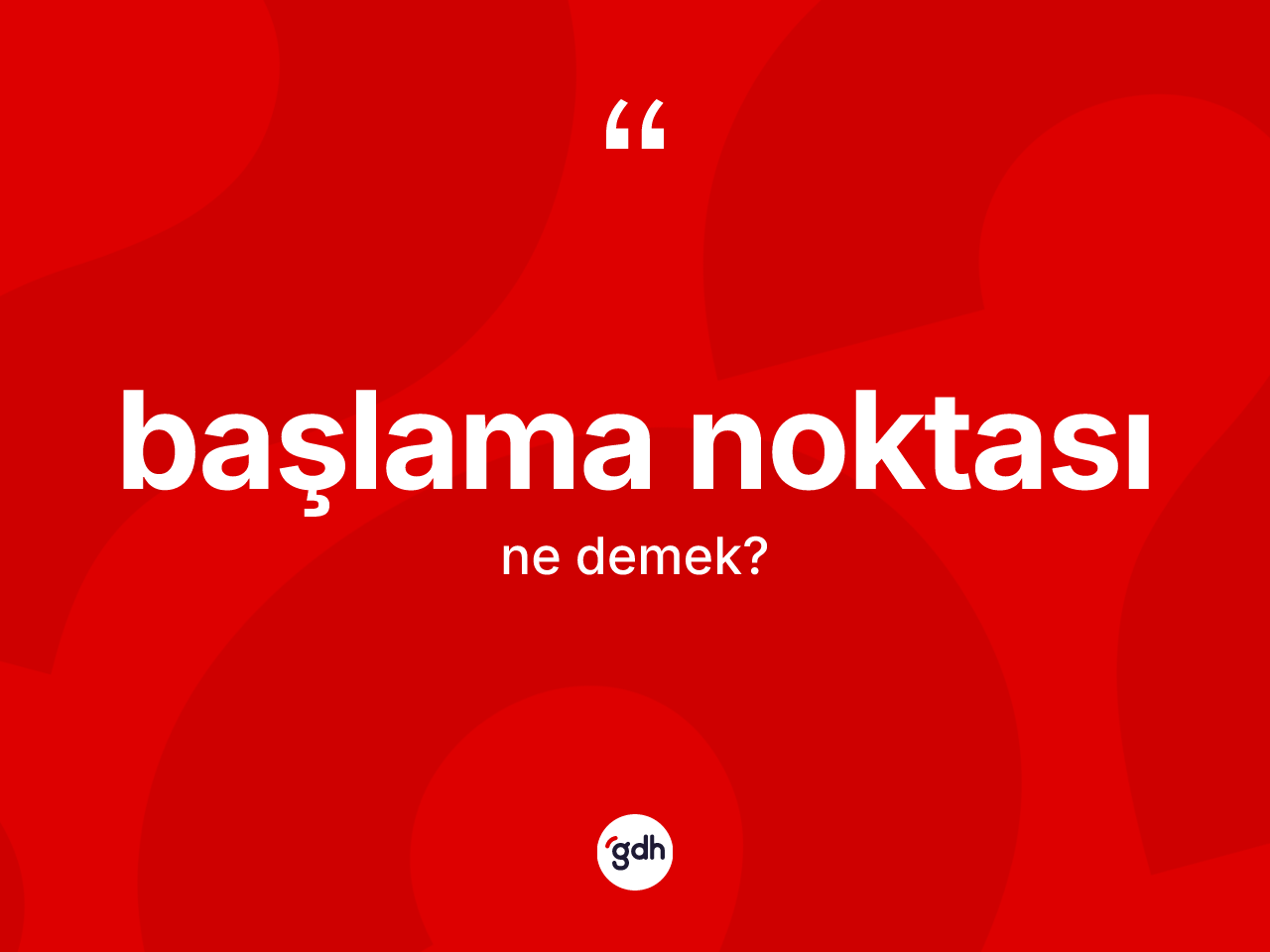 Başlama noktası kelimesinin anlamı nedir? Başlama noktasının halk arasındaki kullanımı nasıldır?