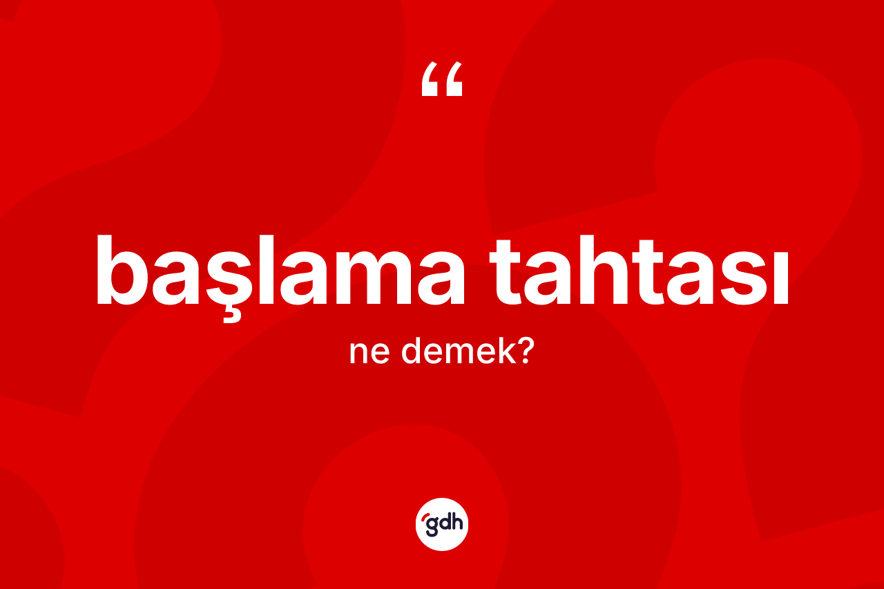 Başlama tahtası nedir? Başlama tahtasının halk arasındaki kullanımı nasıldır?